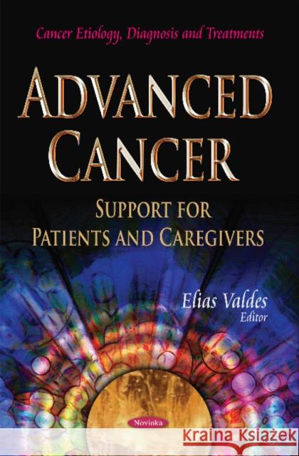 Advanced Cancer: Support for Patients & Caregivers Elias Valdes 9781631179952 Nova Science Publishers Inc - książka