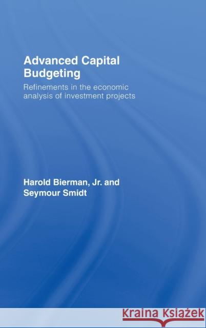 Advanced Capital Budgeting: Refinements in the Economic Analysis of Investment Projects Smidt, Seymour 9780415772051 Routledge - książka