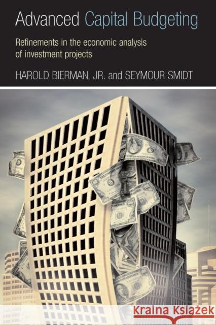 Advanced Capital Budgeting: Refinements in the Economic Analysis of Investment Projects Smidt, Seymour 9780415772068 Routledge - książka