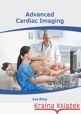 Advanced Cardiac Imaging Ava Riley 9781632429698 Foster Academics - książka