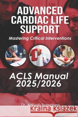 Advanced Cardiac Life Support (ACLS) Manual 2025/2026: Mastering Critical Interventions Marcus B. Antoine Nia Baptiste Aaliyah Ramdeen 9788736483724 Tekhealth - książka