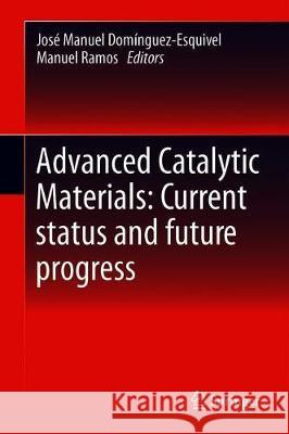 Advanced Catalytic Materials: Current Status and Future Progress Jose Manuel Dominguez-Esquivel Manuel Ramos 9783030259914 Springer - książka