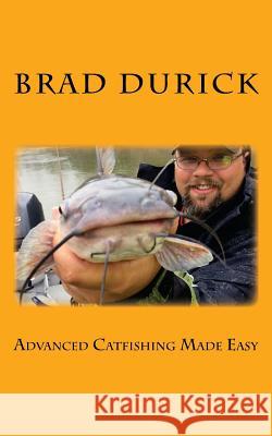 Advanced Catfishing Made Easy Brad Durick 9780692621837 Redcats Media and Promotion LLC - książka