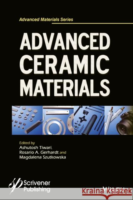 Advanced Ceramic Materials Tiwari, Ashutosh; Gerhardt, Rosario A.; Szutkowska, Magdalena 9781119242444 John Wiley & Sons - książka