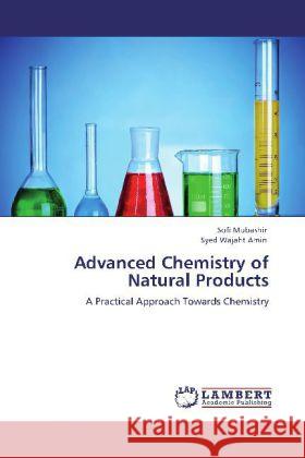 Advanced Chemistry of Natural Products Sofi Mubashir, Syed Wajaht Amin 9783848442478 LAP Lambert Academic Publishing - książka