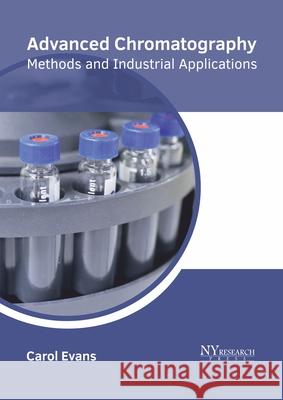 Advanced Chromatography: Methods and Industrial Applications Carol Evans 9781632386243 NY Research Press - książka