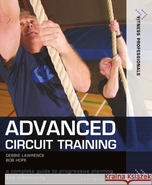 Advanced Circuit Training: A Complete Guide to Progressive Planning and Instructing Richard (Bob) Hope Debbie Lawrence 9781472980410 Bloomsbury Sport - książka