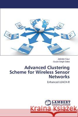 Advanced Clustering Scheme for Wireless Sensor Networks Kaur Jatinder 9783659765797 LAP Lambert Academic Publishing - książka