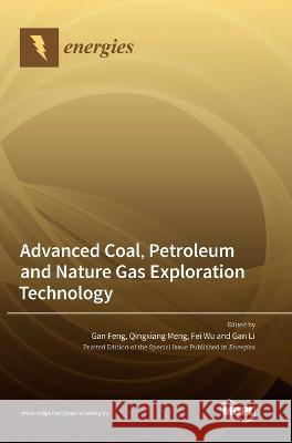 Advanced Coal, Petroleum and Nature Gas Exploration Technology Gan Feng Qingxiang Meng Fei Wu 9783036566825 Mdpi AG - książka