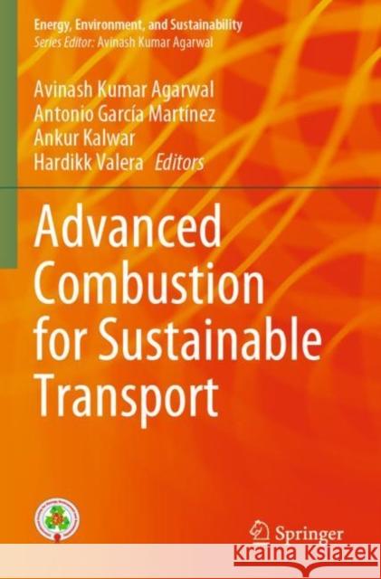 Advanced Combustion for Sustainable Transport Avinash Kumar Agarwal Antonio Garc?a Mart?nez Ankur Kalwar 9789811684203 Springer - książka