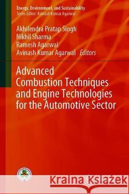 Advanced Combustion Techniques and Engine Technologies for the Automotive Sector Akhilendra Pratap Singh Nikhil Sharma Ramesh Agarwal 9789811503672 Springer - książka