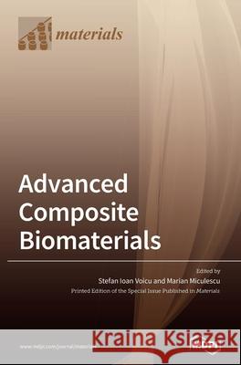 Advanced Composite Biomaterials Stefan Ioan Voicu Marian Miculescu 9783036507644 Mdpi AG - książka