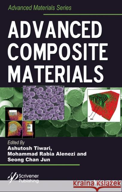 Advanced Composite Materials Tiwari, Ashutosh; Alenezi, Mohammad Rabia; Jun, Seong Chan 9781119242536 John Wiley & Sons - książka