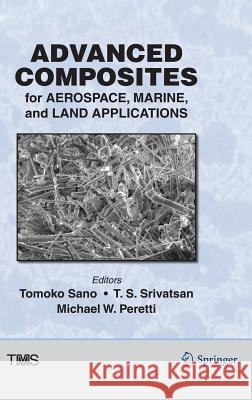 Advanced Composites for Aerospace, Marine, and Land Applications Tomoko Sano T. S. Srivatsan Michael Peretti 9783319485928 Springer - książka