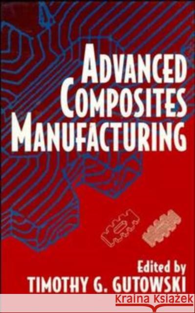 Advanced Composites Manufacturing Timothy G. Gutowski Timothy G. Gutowski 9780471153016 Wiley-Interscience - książka