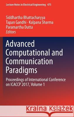 Advanced Computational and Communication Paradigms: Proceedings of International Conference on Icaccp 2017, Volume 1 Bhattacharyya, Siddhartha 9789811082399 Springer - książka