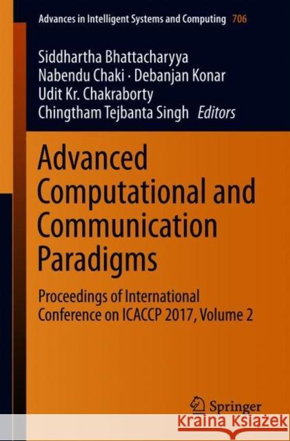 Advanced Computational and Communication Paradigms: Proceedings of International Conference on Icaccp 2017, Volume 2 Bhattacharyya, Siddhartha 9789811082368 Springer - książka