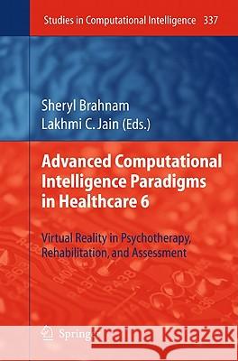 Advanced Computational Intelligence Paradigms in Healthcare 6: Virtual Reality in Psychotherapy, Rehabilitation, and Assessment Brahnam, Sheryl 9783642178238 Not Avail - książka