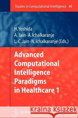 Advanced Computational Intelligence Paradigms in Healthcare - 1 Hiroyuki Yoshida Ashlesha Jain Ajita Ichalkaranje 9783642080012 Not Avail - książka