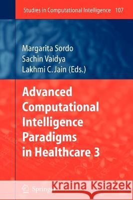 Advanced Computational Intelligence Paradigms in Healthcare - 3 Margarita Sordo Sachin Vaidya Lakhmi C. Jain 9783642096440 Springer - książka
