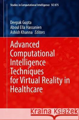 Advanced Computational Intelligence Techniques for Virtual Reality in Healthcare Deepak Gupta Aboul Ella Hassanien Ashish Khanna 9783030352516 Springer - książka