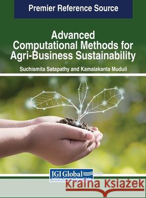 Advanced Computational Methods for Agri-Business Sustainability Suchismita Satapathy, Kamalakanta Muduli 9798369335833 IGI Global - książka
