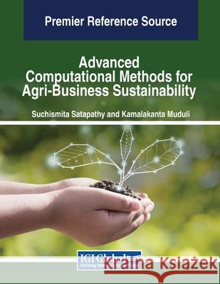 Advanced Computational Methods for Agri-Business Sustainability Suchismita Satapathy, Kamalakanta Muduli 9798369350874 IGI Global - książka