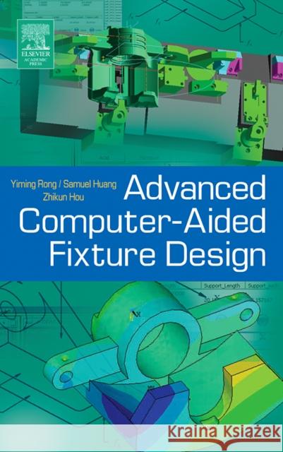 Advanced Computer-Aided Fixture Design Yiming Rong Samuel Huang 9780125947510 Academic Press - książka