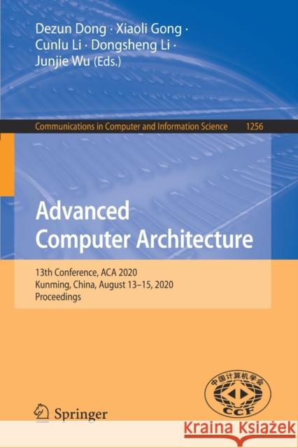 Advanced Computer Architecture: 13th Conference, ACA 2020, Kunming, China, August 13-15, 2020, Proceedings Dong, Dezun 9789811581342 Springer - książka