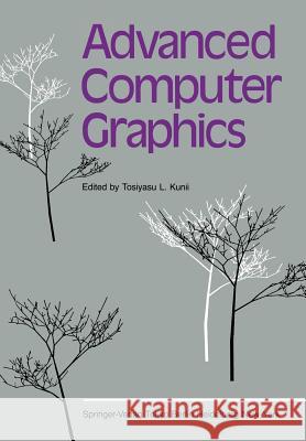 Advanced Computer Graphics: Proceedings of Computer Graphics Tokyo ’86 Tosiyasu L. Kunii 9784431680383 Springer Verlag, Japan - książka