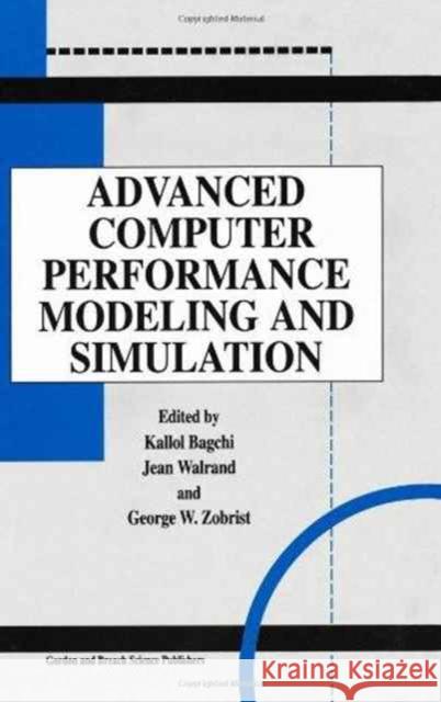 Advanced Computer Performance Modeling and Simulation Kallol Bagchi George Zobrist Jean Walrand 9789056995690 CRC Press - książka