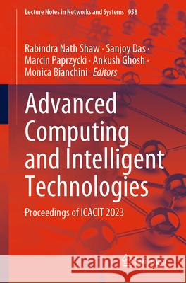 Advanced Computing and Intelligent Technologies: Proceedings of Icacit 2023 Rabindra Nath Shaw Sanjoy Das Marcin Paprzycki 9789819719600 Springer - książka