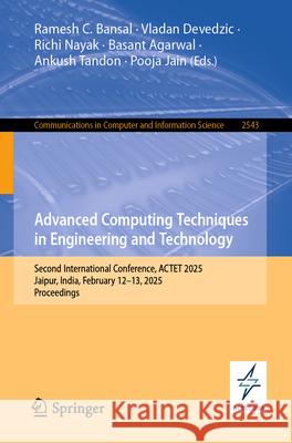 Advanced Computing Techniques in Engineering and Technology: Second International Conference, Actet 2025, Jaipur, India, February 12-13, 2025, Proceed Ramesh C. Bansal Vladan Devedzic Richi Nayak 9783031955396 Springer - książka