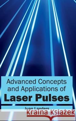 Advanced Concepts and Applications of Laser Pulses Juan Landers 9781632400147 Clanrye International - książka