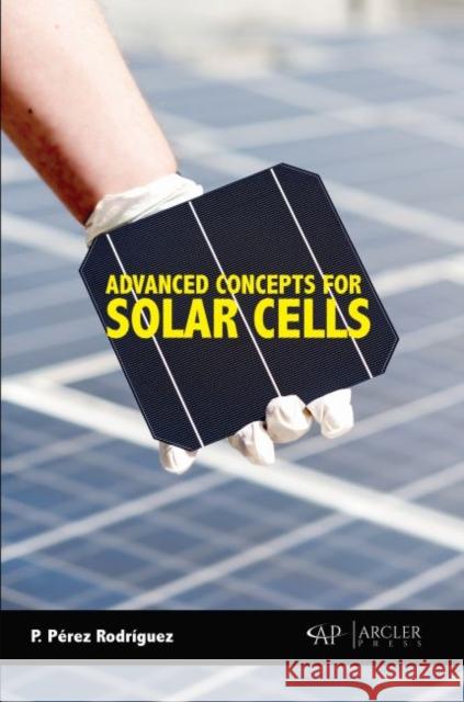 Advanced Concepts for Solar Cells P. Perez Rodriguez 9781773615639 Arcler Press - książka
