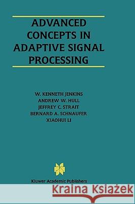 Advanced Concepts in Adaptive Signal Processing W. Kenneth Jenkins Andrew W. Hull Jeffrey C. Strait 9780792397403 Kluwer Academic Publishers - książka