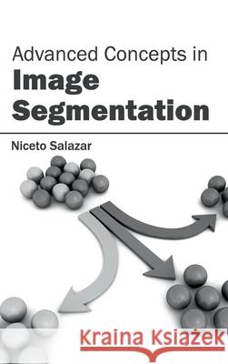 Advanced Concepts in Image Segmentation Niceto Salazar 9781632400154 Clanrye International - książka