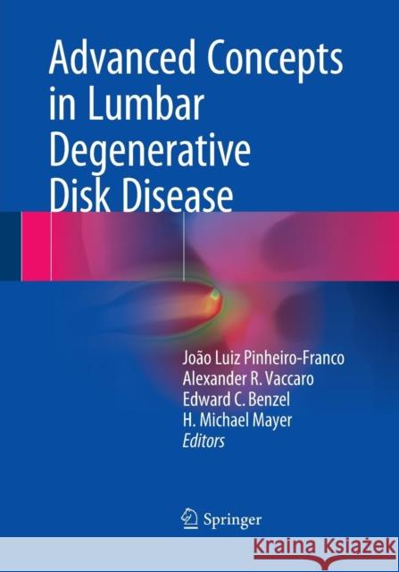 Advanced Concepts in Lumbar Degenerative Disk Disease Joao Luiz Pinheiro-Franco Alexander R. Vaccaro Edward C. Benzel 9783662516911 Springer - książka