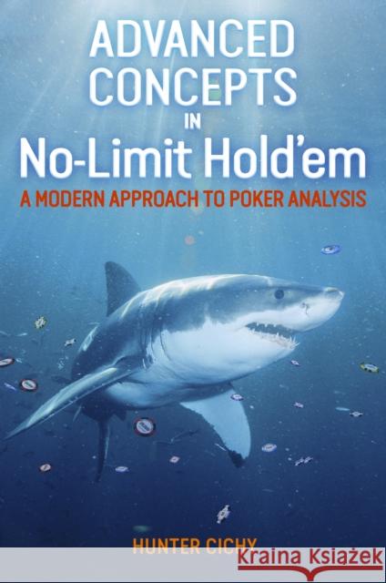 Advanced Concepts in No-Limit Hold'em: A Modern Approach to Poker Analysis Hunter Cichy 9781909457683 D&B Publishing - książka