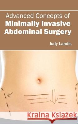 Advanced Concepts of Minimally Invasive Abdominal Surgery Judy Landis 9781632420220 Foster Academics - książka