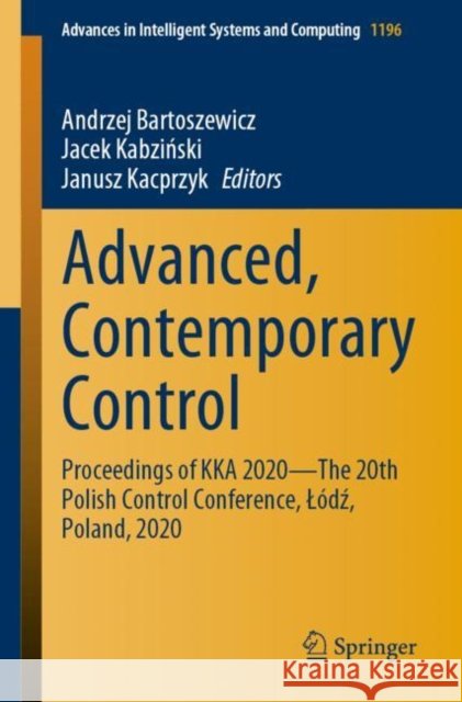 Advanced, Contemporary Control: Proceedings of Kka 2020--The 20th Polish Control Conference, Lódź, Poland, 2020 Bartoszewicz, Andrzej 9783030509354 Springer - książka