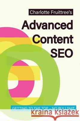 Advanced Content SEO: Getting to the Top, No Bullshit Charlotte Fruittree 9781779662002 xford University Press - książka