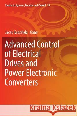 Advanced Control of Electrical Drives and Power Electronic Converters Jacek Kabziński 9783319833620 Springer - książka