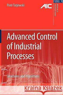 Advanced Control of Industrial Processes: Structures and Algorithms Tatjewski, Piotr 9781849966320 Springer - książka