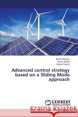 Advanced control strategy based on a Sliding Mode approach Bouaziz Bechir                           Bacha Faouzi                             Gasmi Moncef 9783659776786 LAP Lambert Academic Publishing - książka