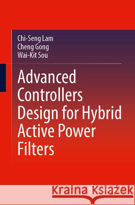 Advanced Controllers Design for Hybrid Active Power Filters Lam, Chi-Seng, Gong, Cheng, Sou, Wai-Kit 9789819768462 Springer - książka