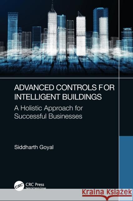 Advanced Controls for Intelligent Buildings: A Holistic Approach for Successful Businesses Siddharth Goyal 9781032009674 CRC Press - książka