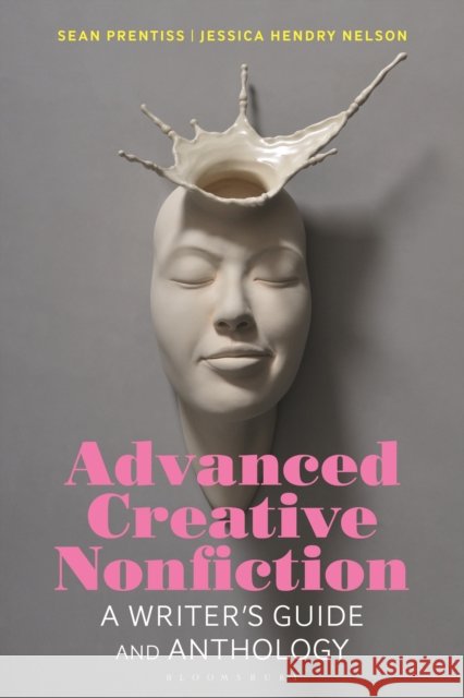 Advanced Creative Nonfiction: A Writer's Guide and Anthology Jessica Hendry (Virginia Commonwealth University, USA) Nelson 9781350067806 Bloomsbury Publishing PLC - książka