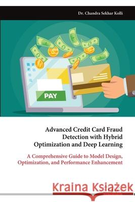 Advanced Credit Card Fraud Detection with Hybrid Optimization and Deep Learning Chandra Sekhar Kolli 9789999330046 Eliva Press - książka