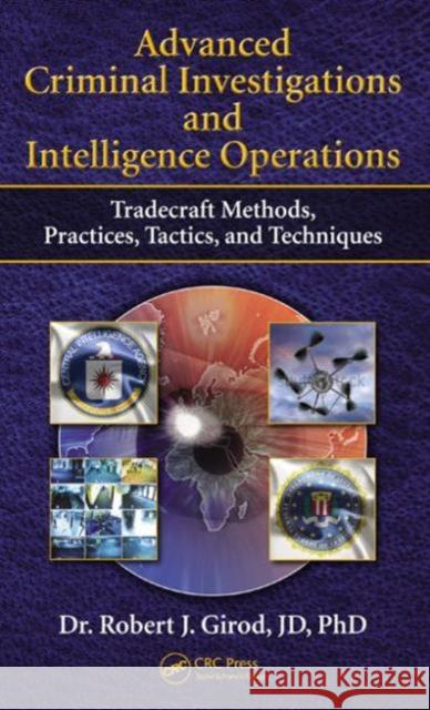 Advanced Criminal Investigations and Intelligence Operations: Tradecraft Methods, Practices, Tactics, and Techniques Girod, Robert J. 9781482230727 CRC Press - książka